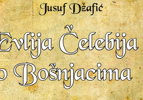 Predstavljamo novu knjigu Jusufa Džafića “Evlija Čelebija o Bošnjacima”
